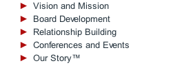 Vision and Mission Board Development Relationship Building Conferences and Events Our Story™